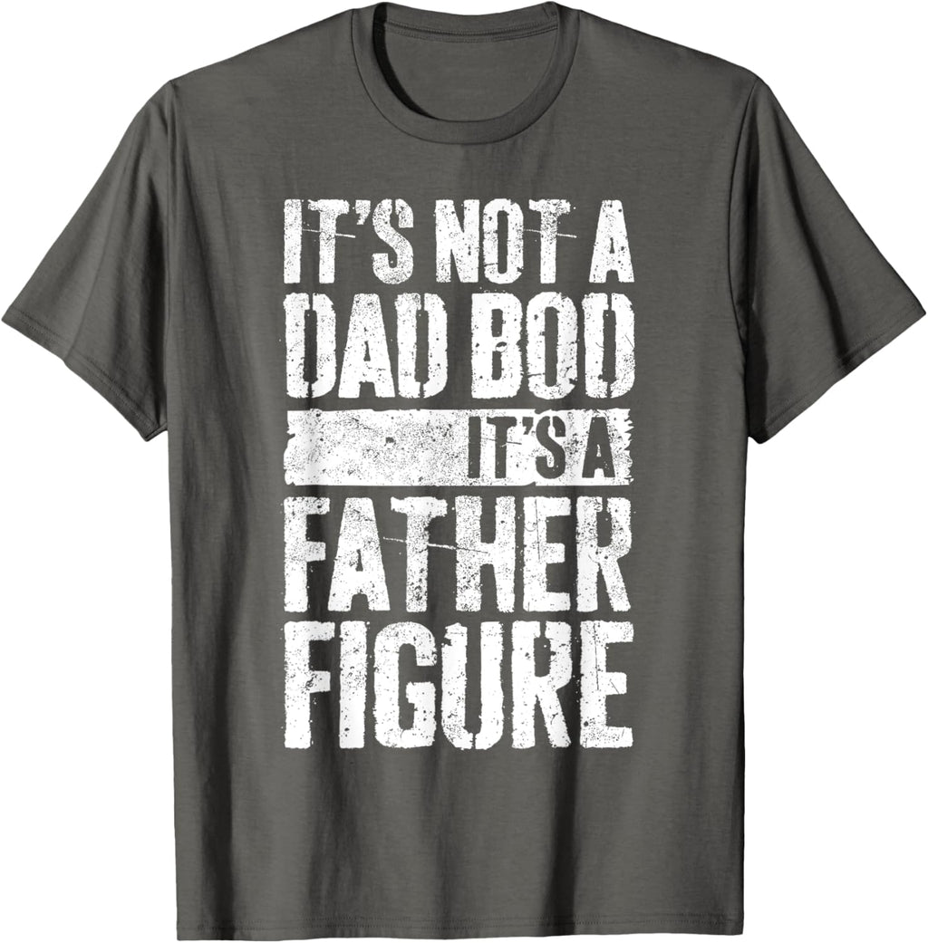It's Not A Dad Bod It's A Father Figure Shirt Fathers Day