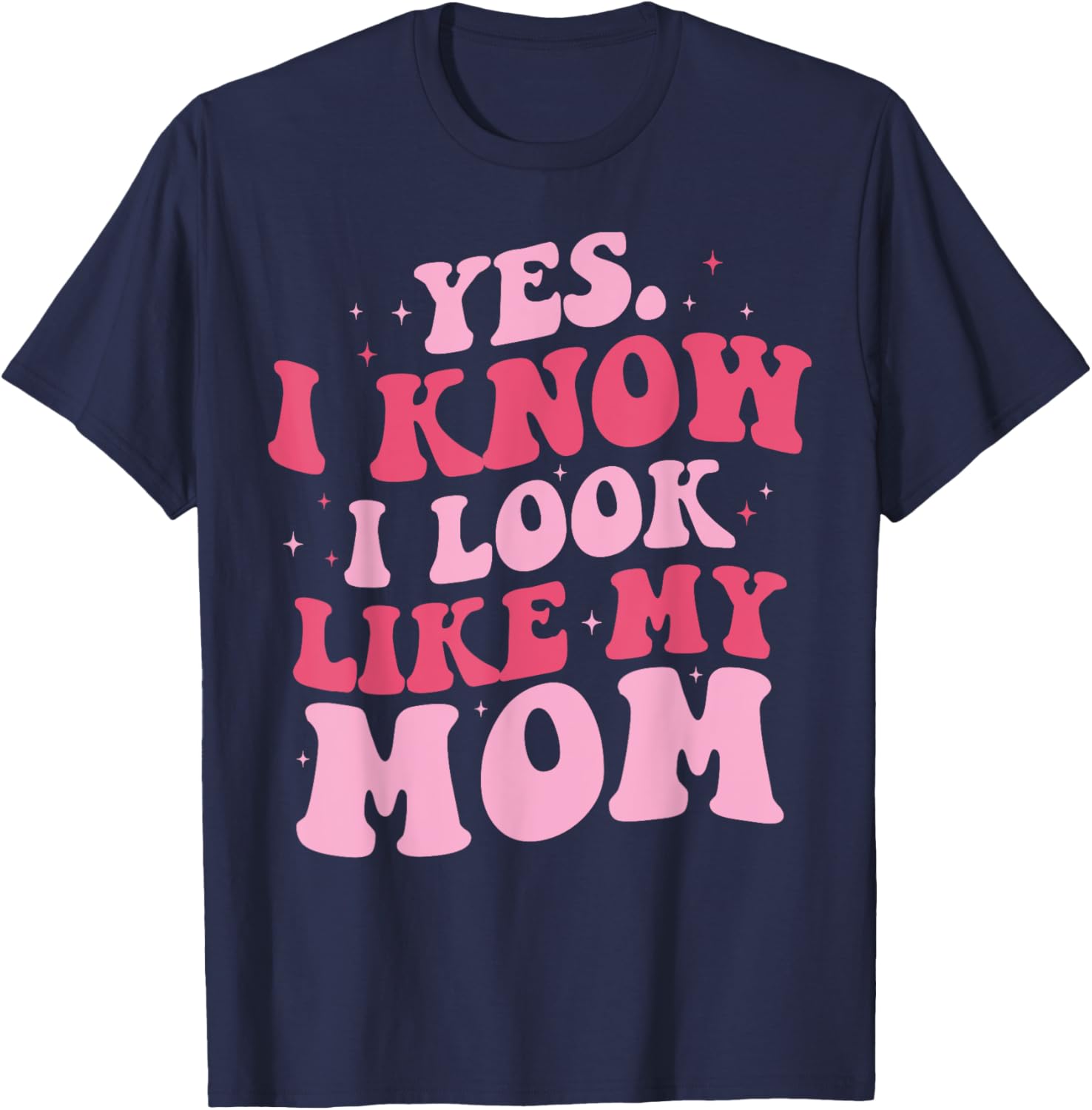 Yes I Know I Look Like My Mom Funny Daughter Mother's Day